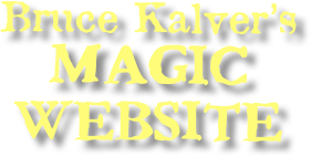 Bruce Kalver’s
MAGIC
WEBSITE